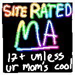 site rated MA: 17+ unless your mom is cool